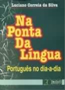 NA PONTA DA LINGUA - PORTUGUES NO DIA-A-DIA