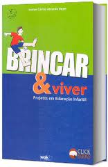BRINCAR E VIVER: PROJETOS EM EDUCACAO INFANTIL