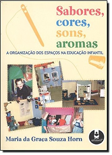 Sabores, Cores, Sons, Aromas - A Organização dos Espaços na Educação Infantil