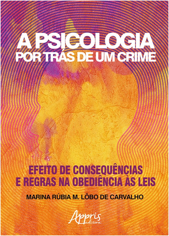 Psicologia Por Trás de Um Crime, A - Efeito de Consequências e Regras na Obediência às Leis