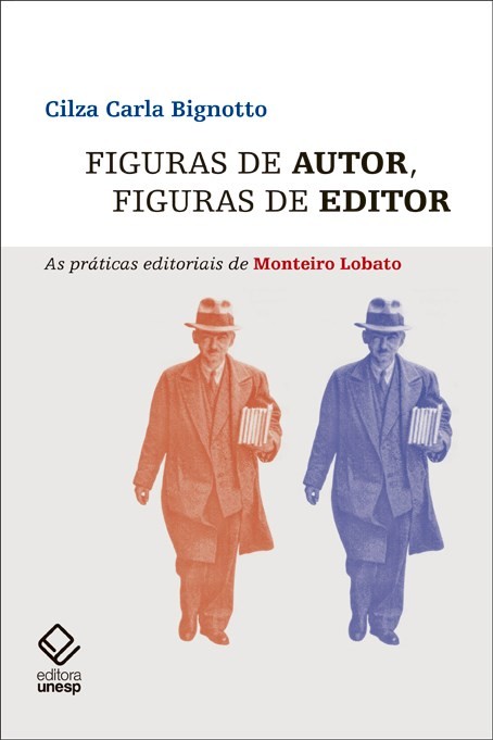 Figuras de Autor, Figuras de Editor - As Práticas Editoriais de Monteiro Lobato