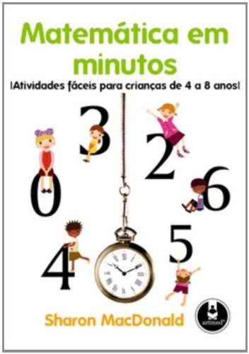 Matemática em Minutos - Atividades Fáceis para Crianças de 4 a 8 Anos