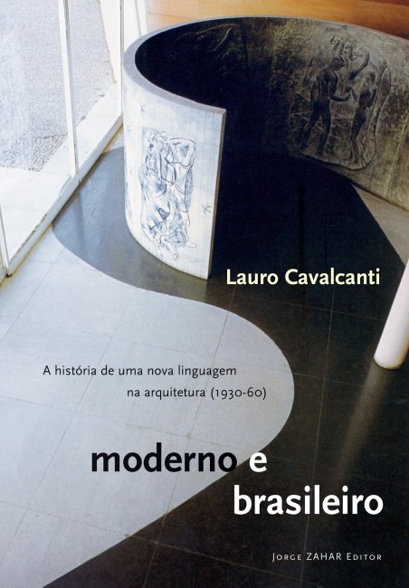 Moderno e Brasileiro: a História de Uma Nova Linguagem na Arquitetura (1930-60)