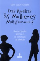 DAS AMELIAS AS MULHERES MULTIFUNCIONAIS - A EMANCIPACAO FEMININA E OS COMER