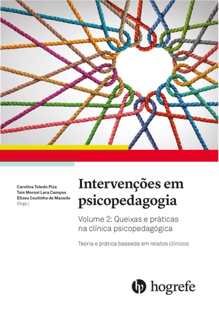 Intervenções em psicopedagogia Vol. 2 Queixas e práticas na clínica psicopedagógica