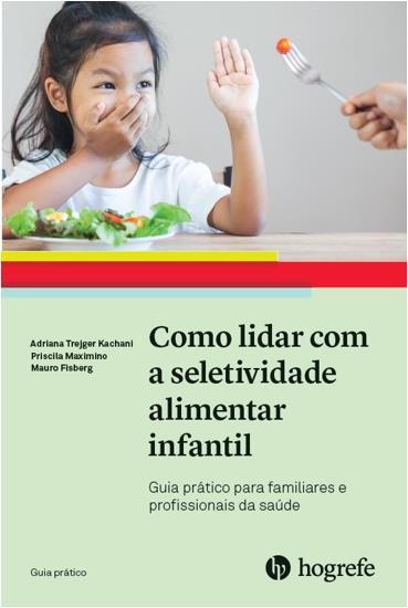 Como Lidar Com a Seletividade Alimentar Infantil - Coleção Guia Prático