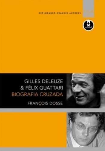 Gilles Deleuze & Félix Guattari - Biografia Cruzada