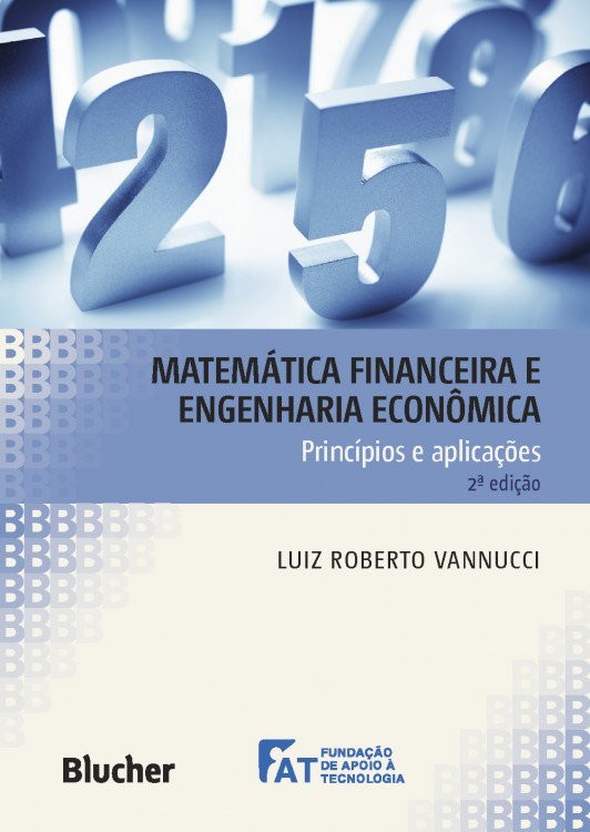 Matemática Financeira e Engenharia Econômica - Princípios e Aplicações