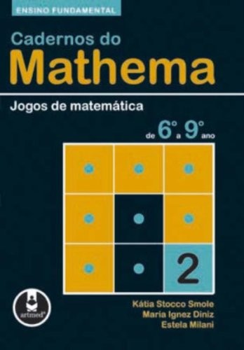 Cadernos do Mathema - Jogos de Matemática de 6º a 9º ano