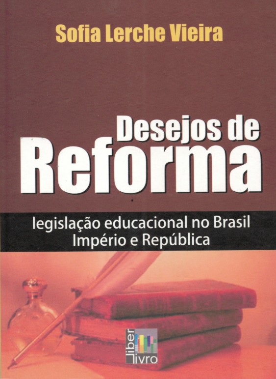 Desejos de Reforma: Legislação Educacional no Brasil Império e República
