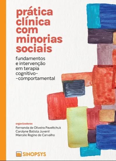 PRÁTICA CLÍNICA COM MINORIAS SOCIAIS: FUNDAMENTOS E INTERVENÇÃO EM TERAPIA